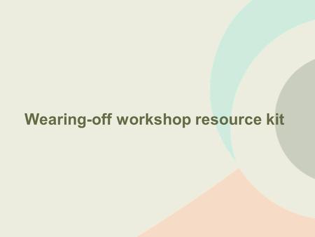 Wearing-off workshop resource kit