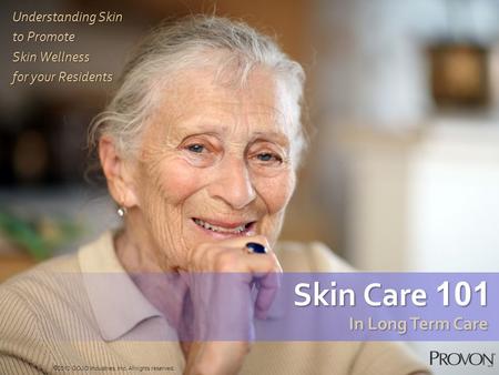 Understanding Skin to Promote Skin Wellness for your Residents  2010 GOJO Industries, Inc. All rights reserved. Skin Care 101 In Long Term Care.