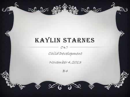 KAYLIN STARNES Child Development November 4,2013 B4.