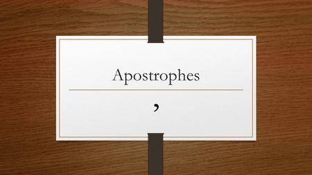 Apostrophes ’. What’s an apostrophe’s job? To show possession To show contraction (omission of letters or numbers) To form plurals of certain letters.