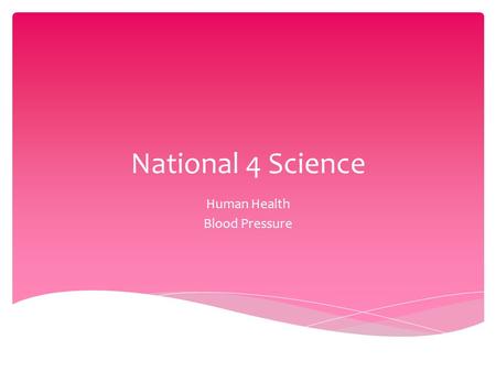 National 4 Science Human Health Blood Pressure.  Learning Intentions:  What is blood pressure?  How can blood pressure be measured?  What can affect.