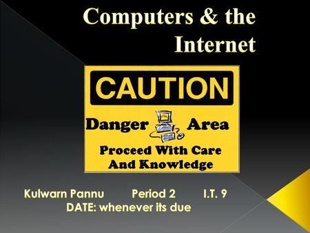  It is important to practice computer safety because you can be effected negatively in so many ways. You can put yourself into danger without knowing.