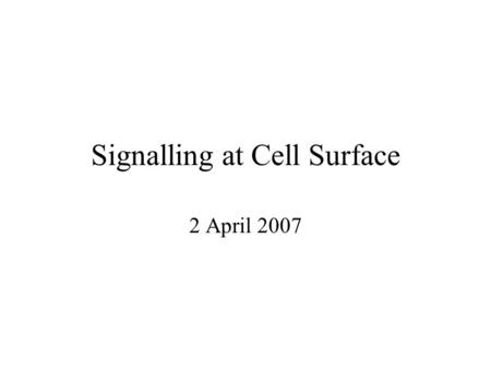 Signalling at Cell Surface 2 April 2007. Receptors.