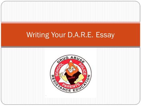 Writing Your D.A.R.E. Essay