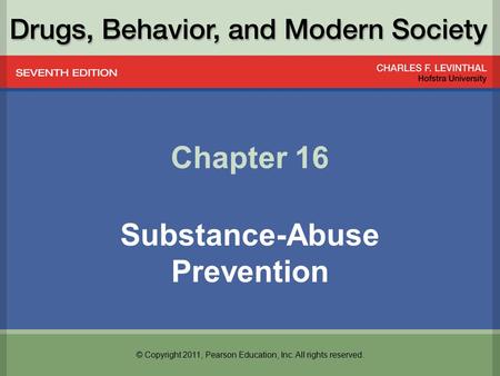 © Copyright 2011, Pearson Education, Inc. All rights reserved. Chapter 16 Substance-Abuse Prevention.