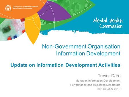 Non-Government Organisation Information Development Update on Information Development Activities Trevor Dare Manager, Information Development Performance.