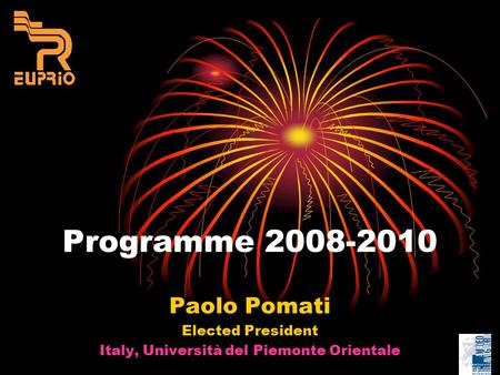 Programme 2008-2010 Paolo Pomati Elected President Italy, Università del Piemonte Orientale.