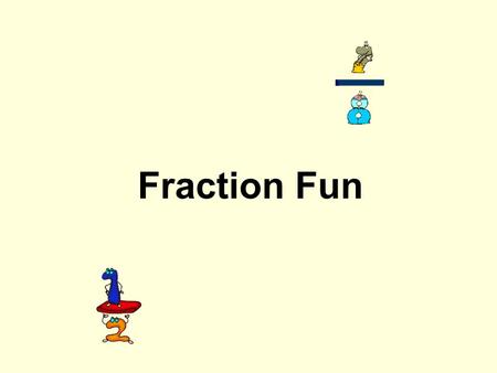 Fraction Fun. What is a fraction A fraction names a part of an object.