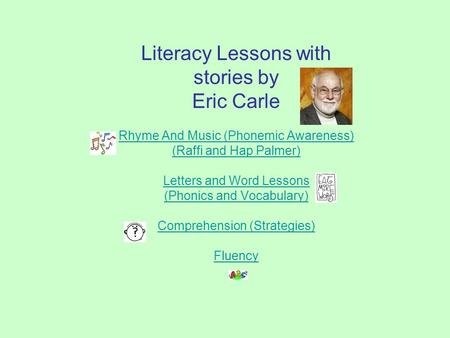 Literacy Lessons with stories by Eric Carle Rhyme And Music (Phonemic Awareness) (Raffi and Hap Palmer) Letters and Word Lessons (Phonics and Vocabulary)