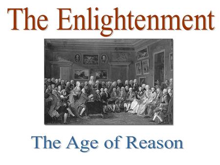 A.Develops out of the ideas of the Scientific Revolution - an expansion of the worldliness and secularism of the Renaissance I. What is (the) Enlightenment?