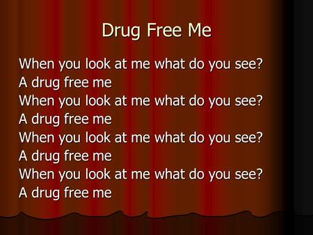 Drug Free Me When you look at me what do you see? A drug free me When you look at me what do you see? A drug free me When you look at me what do you see?