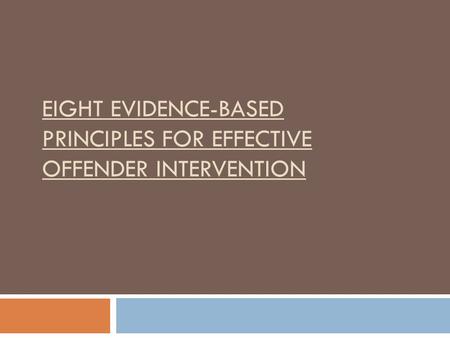EIGHT EVIDENCE-BASED PRINCIPLES FOR EFFECTIVE OFFENDER INTERVENTION
