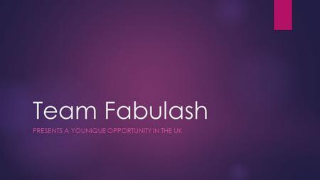 Team Fabulash PRESENTS A YOUNIQUE OPPORTUNITY IN THE UK.