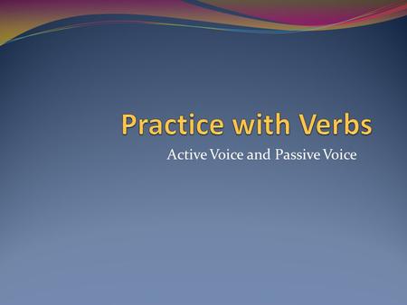 Active Voice and Passive Voice. Write a synopsis in the active voice in the present, imperfect and future tenses only for the following verbs. Use the.