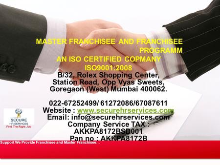 Find The Right Job Support We Provide Franchisee and Master Franchisee… MASTER FRANCHISEE AND FRANCHISEE PROGRAMM AN ISO CERTIFIED COPMANY ISO9001:2008.