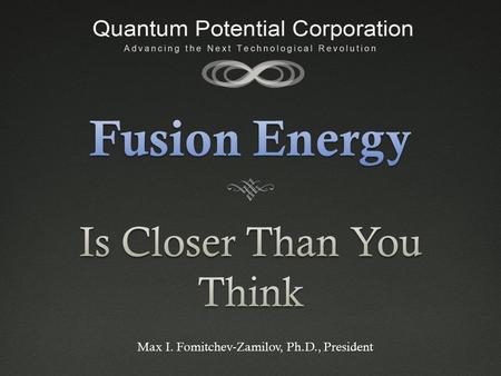 Max I. Fomitchev-Zamilov, Ph.D., President. Fusion PowerFusion Power.