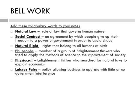 BELL WORK Add these vocabulary words to your notes  Natural Law – rule or law that governs human nature  Social Contract – an agreement by which people.