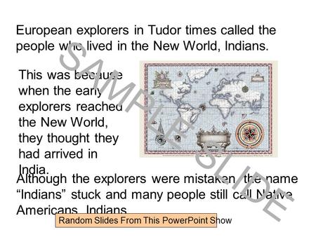 Www.ks1resources.co.uk European explorers in Tudor times called the people who lived in the New World, Indians. This was because when the early explorers.