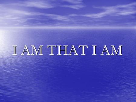 I AM THAT I AM. I believe there is scarcely an error in doctrine or a failure in applying Christian ethics that cannot be traced finally to imperfect.