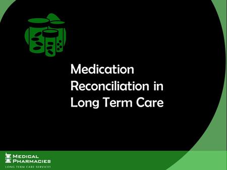Medication Reconciliation in Long Term Care. Medication Reconciliation, or “Med Rec”, is a formal process of creating a Best Possible Medication History.
