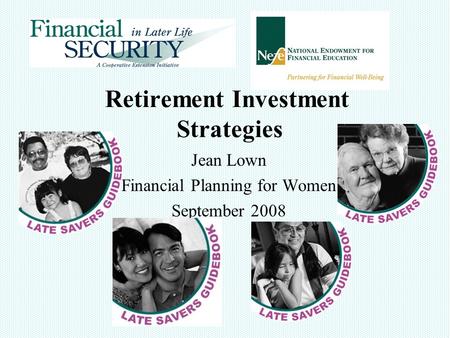 Retirement Investment Strategies Jean Lown Financial Planning for Women September 2008.