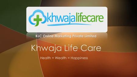 Health + Wealth = Happiness KLC Online Marketing Private Limited.