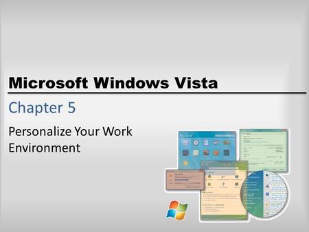 Microsoft Windows Vista Chapter 5 Personalize Your Work Environment.