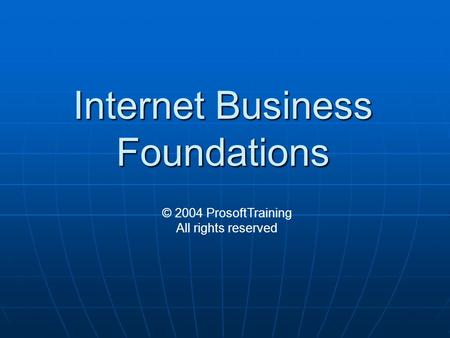 Internet Business Foundations © 2004 ProsoftTraining All rights reserved.