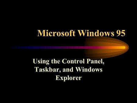 Microsoft Windows 95 Using the Control Panel, Taskbar, and Windows Explorer.