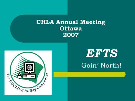 CHLA Annual Meeting Ottawa 2007 EFTS Goin’ North!.