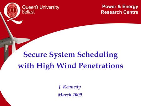 Secure System Scheduling with High Wind Penetrations J. Kennedy March 2009.