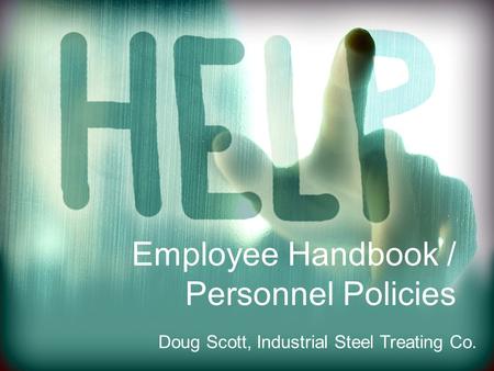Employee Handbook / Personnel Policies Doug Scott, Industrial Steel Treating Co.
