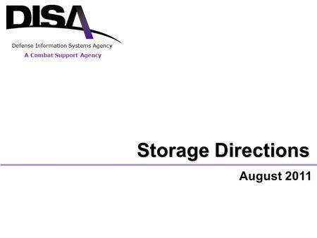 A Combat Support Agency Defense Information Systems Agency Storage Directions August 2011.