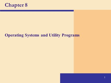 Chapter 8 Operating Systems and Utility Programs.