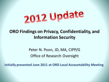ORO Findings on Privacy, Confidentiality, and Information Security Peter N. Poon, JD, MA, CIPP/G Office of Research Oversight Initially presented June.