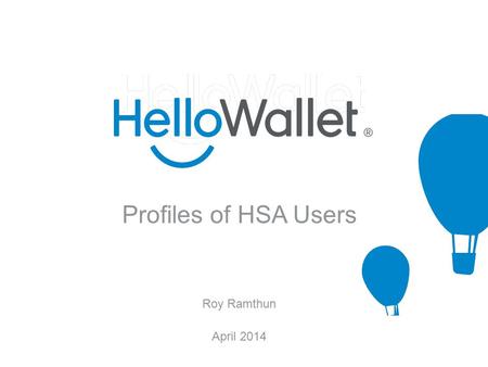 Profiles of HSA Users Roy Ramthun April 2014. Meet Roy Mr. HSA.