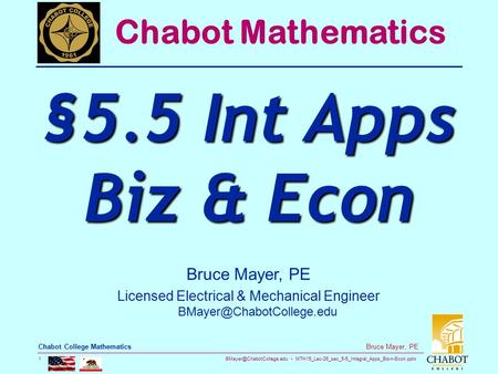 MTH15_Lec-26_sec_5-5_Integral_Apps_Biz-n-Econ.pptx 1 Bruce Mayer, PE Chabot College Mathematics Bruce Mayer, PE Licensed Electrical.