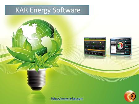 KAR Energy Software  Introduction Energy saving: less spending Material: extends the life of computer equipment Save time: more.