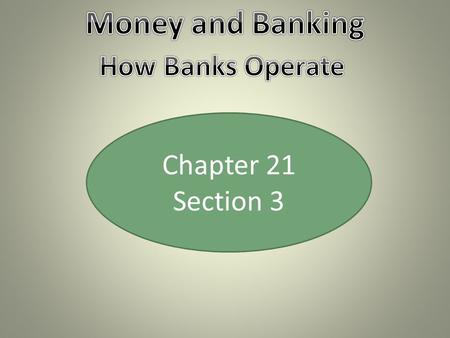 Chapter 21 Section 3. Banking Services What Banks Do Banks accept deposits to create different types of accounts and then use these deposited funds to.