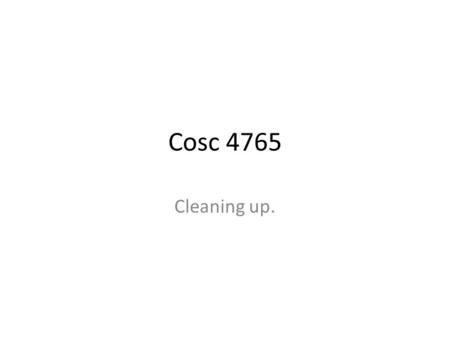 Cosc 4765 Cleaning up.. So… The Windows machine has been infected/comprised or just “acting funny”. How to clean it up. Hope you have backups…