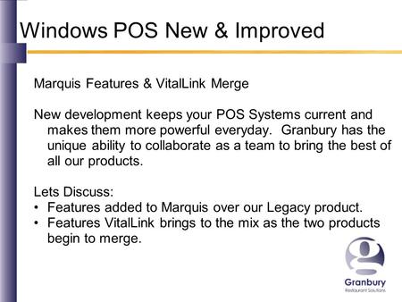 Windows POS New & Improved Marquis Features & VitalLink Merge New development keeps your POS Systems current and makes them more powerful everyday. Granbury.