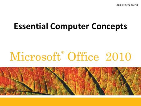 ® Microsoft Office 2010 Essential Computer Concepts.