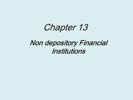 Chapter 13 Non depository Financial Institutions.