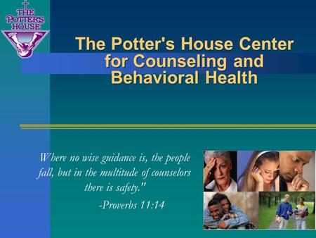 The Potter's House Center for Counseling and Behavioral Health Where no wise guidance is, the people fall, but in the multitude of counselors there is.