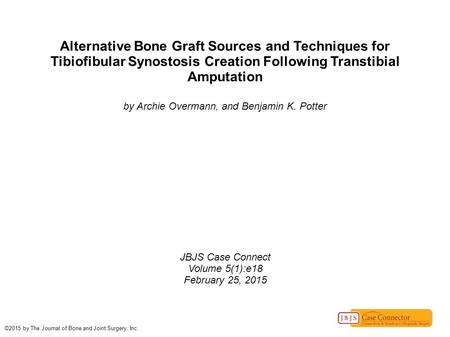 Alternative Bone Graft Sources and Techniques for Tibiofibular Synostosis Creation Following Transtibial Amputation by Archie Overmann, and Benjamin K.