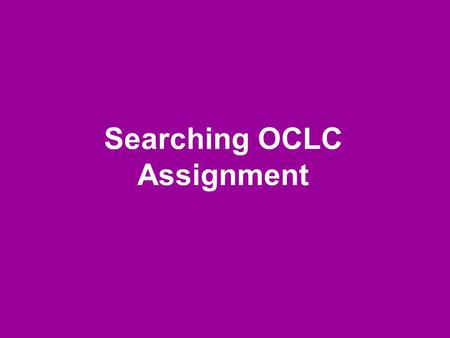 Searching OCLC Assignment. Mitchell, Margaret. 1996. Gone with the wind. New York: Scribner. gon,wi,th,w Derived key title search: 3,2,2,1 Derived.