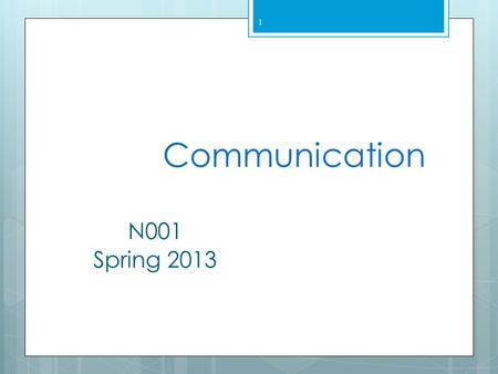 Communication N001 Spring 2013.
