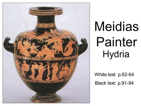 Meidias Painter Hydria White text: p.62-64 Black text: p.91-94.