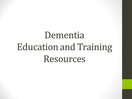 Dementia Education and Training Resources. Local workshops and events for 2015 NZQA Online training Websites.