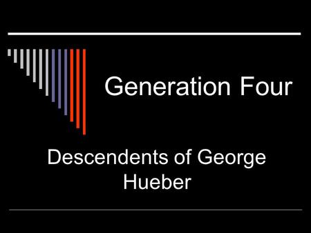 Generation Four Descendents of George Hueber. Jason Paul Hueber  Married: Jolene Samanatha Fine Sept 23, 2002 Children:  Madeline Rebecca Towns (Dec.